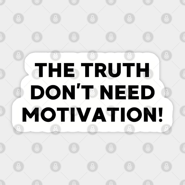 The Truth don’t need motivation Sticker by UrbanLifeApparel